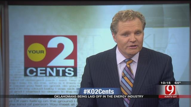 Your 2 Cents: Oklahomans Being Laid Off In The Energy Industry