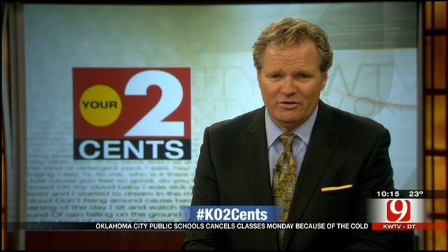 Your 2 Cents: OKC Public Schools Closed Monday Due To Cold Weather