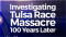 Investigating The 1921 Tulsa Race Massacre 100 Years Later